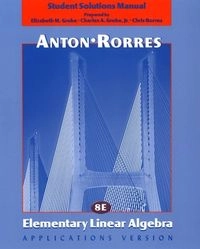 Elementary Linear Algebra, Student Solutions Manual; Howard Anton, Chris Rorres; 2000