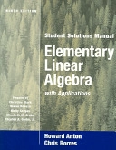 Elementary Linear Algebra with Applications, Student Solutions Manual, 9th; Howard A. Anton, Chris Rorres; 2005