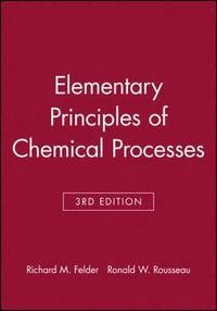 Elementary Principles of Chemical Processes; Richard M. Felder, Ronald W. Rousseau; 2005