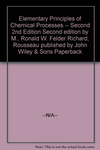 Elementary principles of chemical processes; Richard M. Felder; 1986