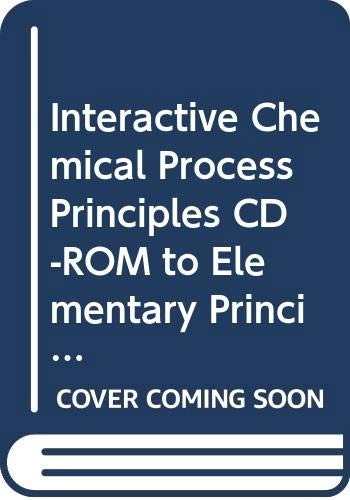 Elementary Principles of Chemical Processes, Interactive Chemical Process P; Richard M. Felder, Ronald W. Rousseau; 2005