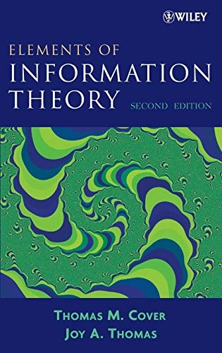 Elements of Information Theory; Thomas M. Cover, Joy A. Thomas; 2006