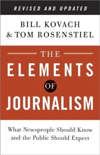 Elements of Journalism, Revised and Updated; Bill Kovach, Tom Rosenstiel; 2014