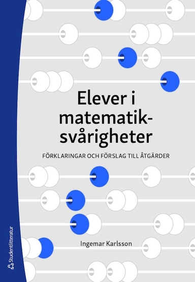 Elever i matematiksvårigheter : förklaringar och förslag till åtgärder; Ingemar Karlsson; 2021