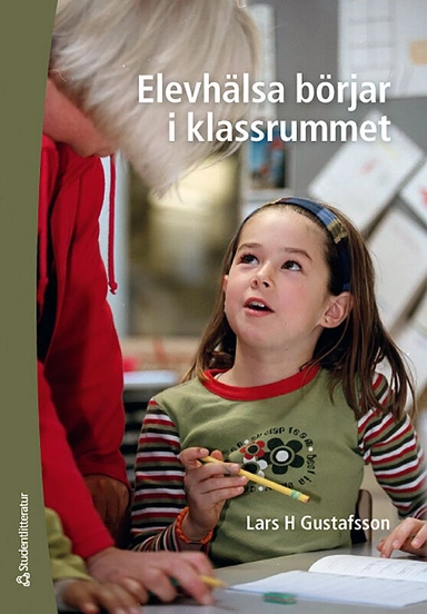 Elevhälsa börjar i klassrummet; Lars H. Gustafsson; 2009