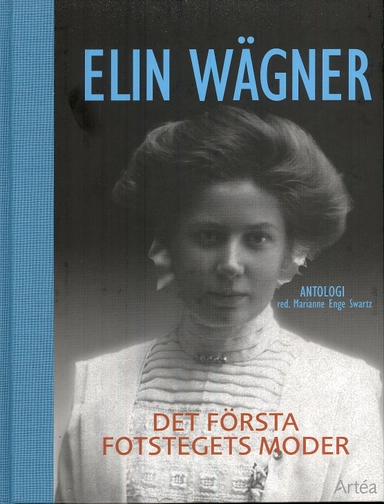 Elin Wägner : det första fotstegets moder; Elin Wägner, Majgull Axelsson, Elisabeth Auer, Ingela Bendt, Anna3 Bohlin, Birgitta Boucht, Ebba Witt-Brattström, Cecilia Davidsson, Sarah Death, Stefan Edman, Horace Engdahl, Margit Forsström, Helena Forsås-Scott, Eva Heggestad, Elisabet Hermodson, Bibi Jonsson, Anna Jörgensdotter, Karl Lindqvist, Eva Moberg, Anna Nordlund, Thage G. Peterson, Birger Schlaug, Margareta Stål, Lena Trojer, Lena Törnqvist, Birgitta Wistrand; 2009