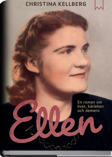 Ellen :  En roman om livet, kärleken och demens; Christina Kellberg; 2015