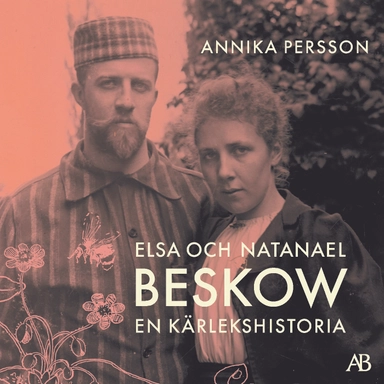 Elsa och Natanael Beskow : en kärlekshistoria; Annika Persson; 2025