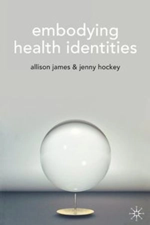 Embodying health identities; Allison James; 2007