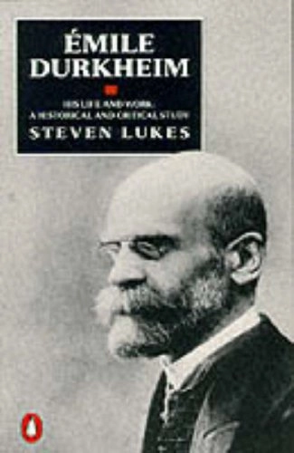 Émile Durkheim : his life and work : a historical and critical study; Steven Lukes; 1992