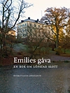 Emilies gåva : en bok om Löfstad slott; Maria Gärdeman, Birgitta Meurling, Maria Nordeman, Tova Sylvan, Peter Ullgren; 2010