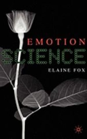 Emotion science : cognitive and neuroscientific approaches to understanding human emotions; Elaine Fox; 2008