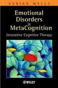 Emotional Disorders and Metacognition: Innovative Cognitive Therapy; Adrian Wells; 2000