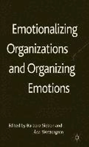 Emotionalizing organizations and organizing emotions; Barbara Sieben, Åsa Wettergren; 2010