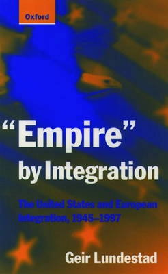 "Empire" by integration : the United States and European integration, 1945-1997; Geir Lundestad; 1998