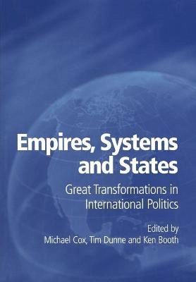 Empires, systems and states : great transformations in international politics; Michael Cox, Timothy Dunne, Ken Booth; 2002