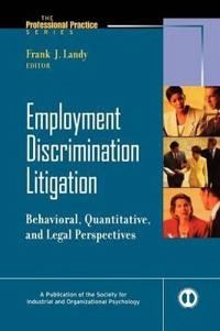 Employment Discrimination Litigation: Behavioral, Quantitative, and Legal P; Frank J Landy; 2005