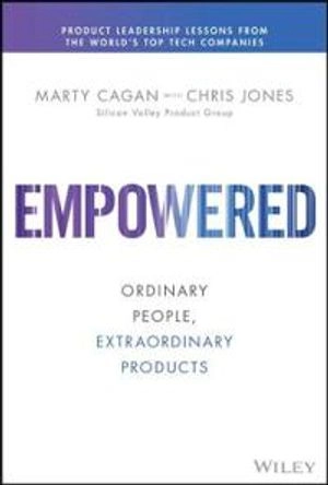 Empowered; Marty Cagan, Chris Jones; 2020