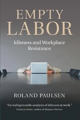 Empty labor : idleness and workplace resistance; Roland Paulsen; 2014