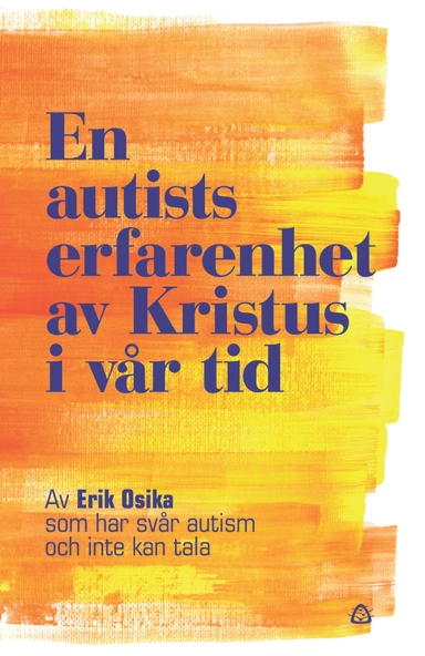 En autists erfarenhet av Kristus i vår tid; Erik Osika; 2015