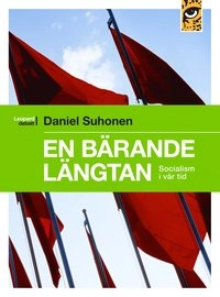 En bärande längtan. Socialism i vår tid; Daniel Suhonen; 2010