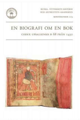 En biografi om en bok : codex upsaliensis B 68 från 1430; Jonas Nordin, Janken Myrdal; 2020