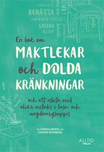 En bok om maktlekar och dolda kränkningar och om att arbeta med olika metoder i barn- och ungdomsgrupper; Sannie Wedberg, Sanna Mohr; 2015