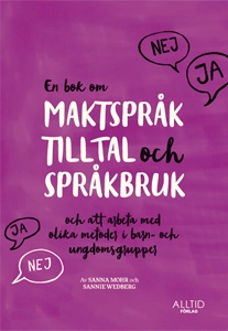 En bok om maktspråk, tilltal och språkbruk : och att arbeta med olika metoder i barn- och ungdomsgrupper; Sanna Mohr, Sannie Wedberg; 2017