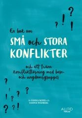 En bok om små och stora konflikter och att träna konfliktlösning med barn- och ungdomsgrupper; Sannie Wedberg, Sanna Mohr; 2021