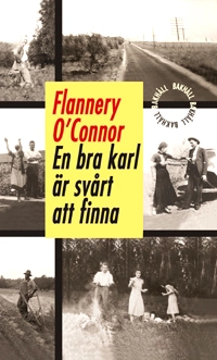 En bra karl är svårt att finna; Flannery O'Connor; 2013