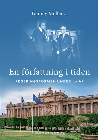 En författning i tiden : regeringsformen under 50 år; Tommy Möller, Thomas Bull, Hanna Bäck, Annika Fredén, Johan Hirschfeldt, David Karlsson, Johannes Lindvall, Joakim Nergelius, Olof Petersson, Göran Sundström, Jan Teorell, Karin Åhman; 2024