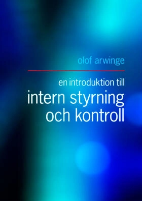 En introduktion till intern styrning och kontroll; Olof Arwinge; 2015