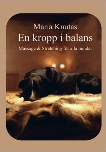 En kropp i balans - Massage & Stretching för alla hundar; Maria Knutas; 2019