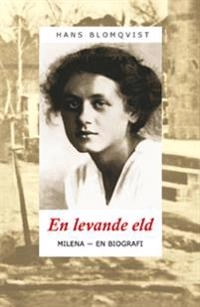 En levande eld. Milena : en biografi; Hans Blomqvist; 2014