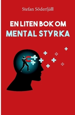 En liten bok om mental styrka; Stefan Söderfjäll; 2021