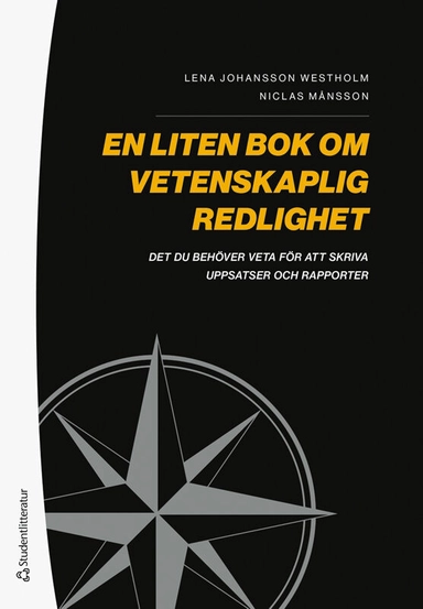 En liten bok om vetenskaplig redlighet - - det ni behöver veta för att skriva uppsatser och rapporter; Lena Johansson Westholm, Niclas Månsson; 2025