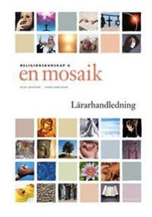 En mosaik Religionskunskap 1 Lärarhandledning; Olov Jansson, Linda Karlsson, Christer Hedin; 2009