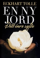 En ny jord : ditt inre syfte; Eckhart Tolle; 2007