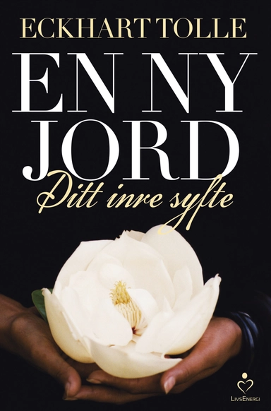 En ny jord : ditt inre syfte; Eckhart Tolle; 2015