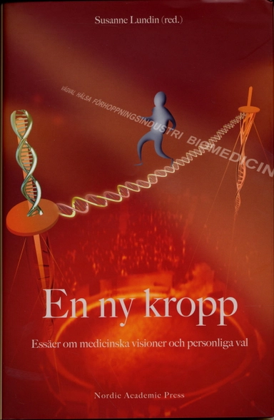 En ny kropp : essäer om medicinska visioner och personliga val; Stefan Beck, Patrik Brundin, Peter Hagell, Klaus Hoeyer, Malin Ideland, Lene Koch, lena Larsson, Susanne Lundin, Thorvald Sirnes; 2005