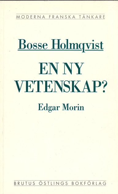 En ny vetenskap? : en kritisk läsning av Edgar Morins La méthode; Bosse Holmqvist; 1993