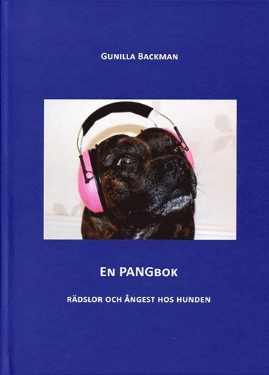 En pangbok : rädslor och ångest hos hunden; Gunilla Backman; 2016