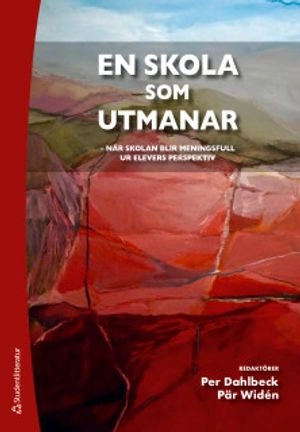 En skola som utmanar : när skolan blir meningsfull ur elevens perspektiv; Per Dahlbeck, Pär Widén; 2019