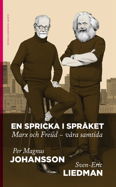 En spricka i språket : Marx och Freud - våra samtida; Sven-Eric Liedman, Per Magnus Johansson; 2018