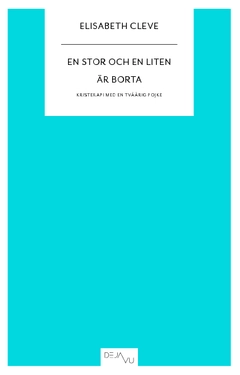 En stor och en liten är borta : kristerapi med en tvåårig pojke; Elisabeth Cleve; 2010