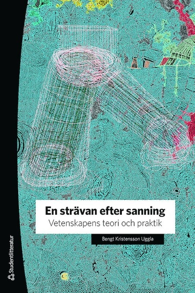 En strävan efter sanning - Vetenskapens teori och praktik; Bengt Kristensson Uggla; 2019