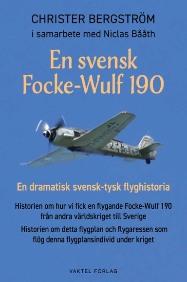 En svensk Focke-Wulf 190 : en dramatisk svensk-tysk flyghistoria; Christer Bergström; 2022