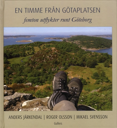 En timme från Götaplatsen : femton utflykter runt Göteborg; Roger Olsson; 2009