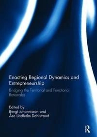 Enacting Regional Dynamics and Entrepreneurship; Bengt Johannisson, Sa Lindholm Dahlstrand; 2017