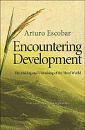 Encountering development : the making and unmaking of the third world; Arturo Escobar; 2012